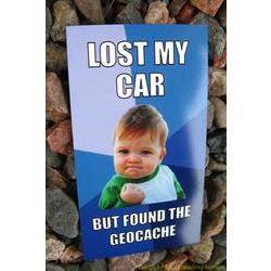 Meme Magnet - Lost My Car but Found the Cache