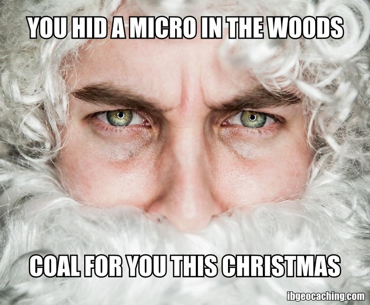 You hid a micro in the woods - coal for you this Christmas