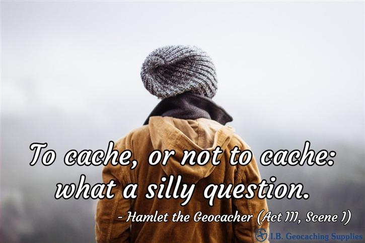 The Geocaching Bard - To Cache or Not To Cache